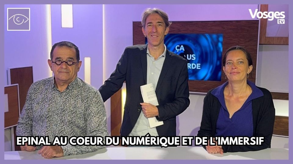  Epinal au cœur du numérique et de l’immersif