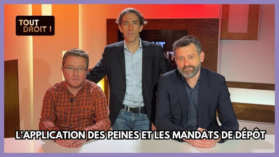 Tout droit - L'application des peines et les mandats de dépôt