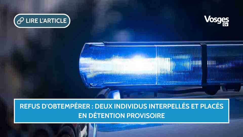 Refus d'obtempérer du 11 janvier à Saint-Etienne-lès-Remiremont : deux individus interpellés et placés en détention provisoire